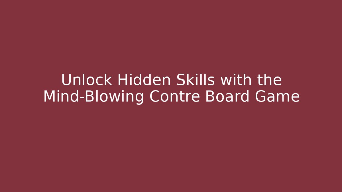Unlock Hidden Skills with the Mind-Blowing Contre Board Game - Critter Realm
