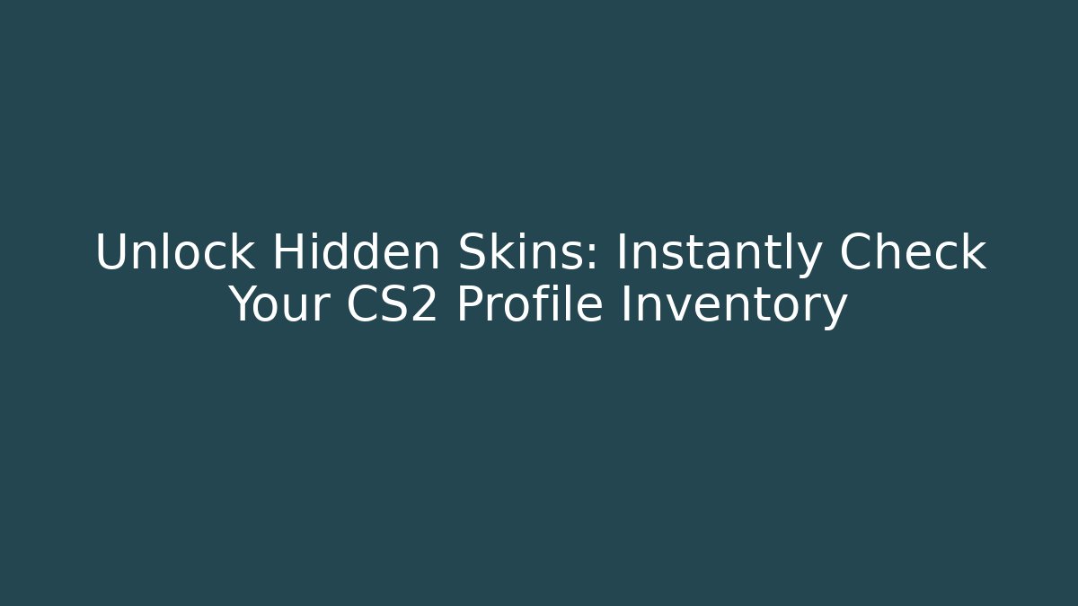Unlock Hidden Skins: Instantly Check Your CS2 Profile Inventory