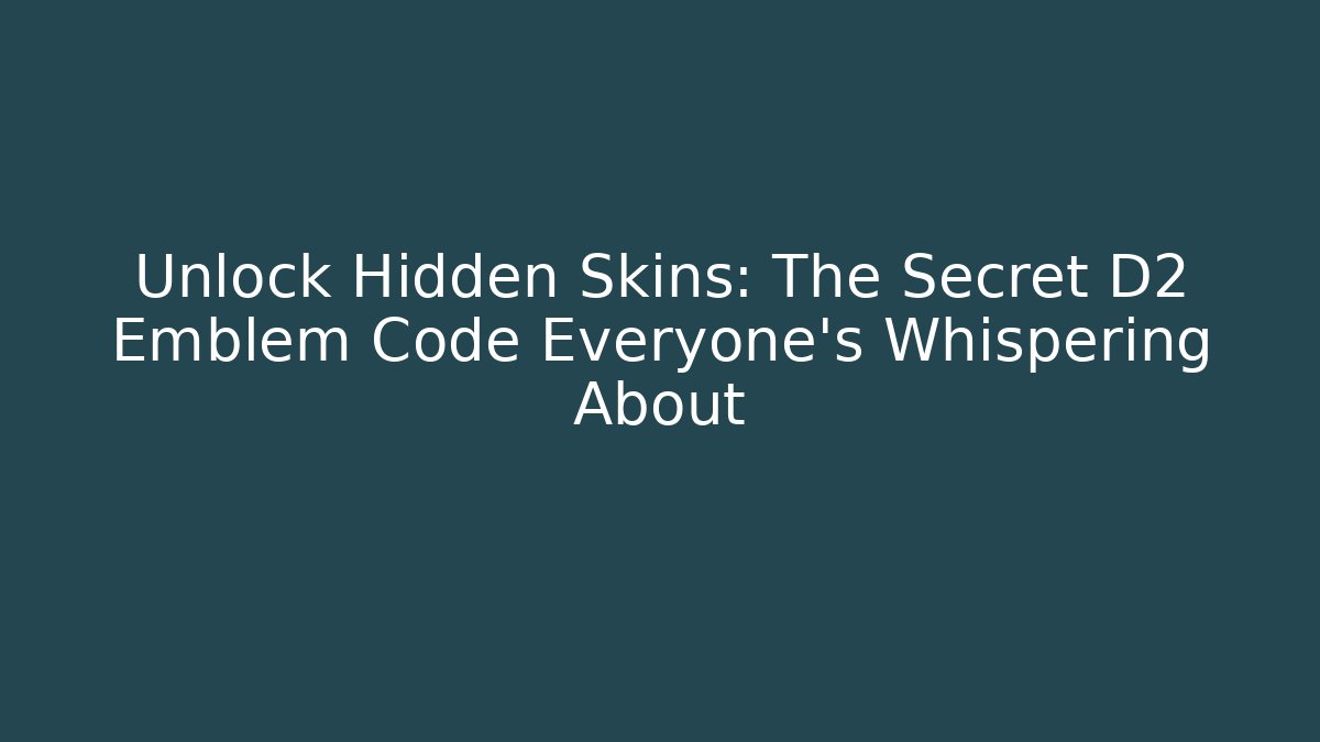 Unlock Hidden Skins: The Secret D2 Emblem Code Everyone’s Whispering About