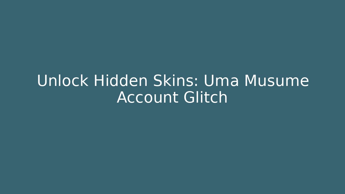 Unlock Hidden Skins: Uma Musume Account Glitch