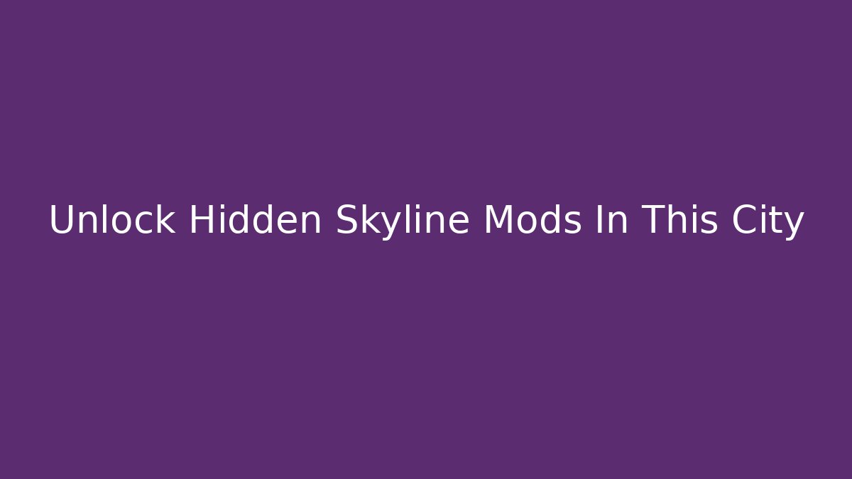 Unlock Hidden Skyline Mods In This City