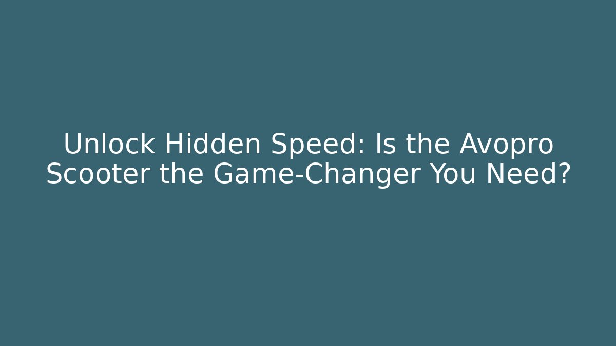 Unlock Hidden Speed: Is the Avopro Scooter the Game-Changer You Need?