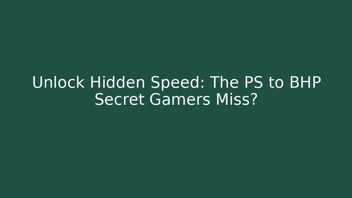 Unlock Hidden Speed: The PS to BHP Secret Gamers Miss?