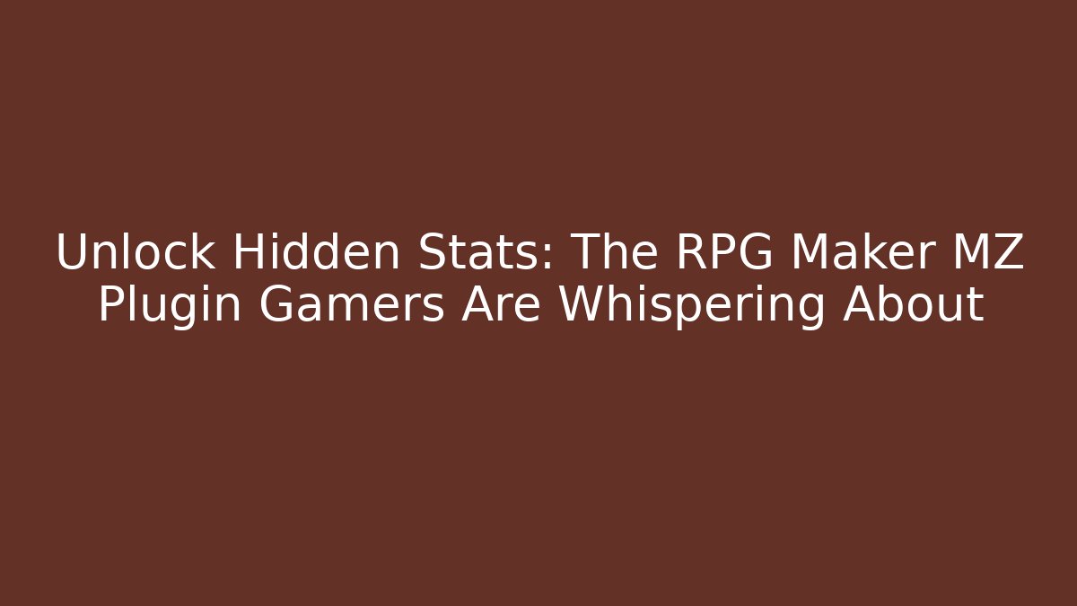 Unlock Hidden Stats: The RPG Maker MZ Plugin Gamers Are Whispering About