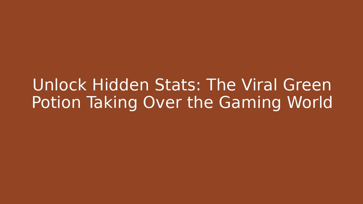 Unlock Hidden Stats: The Viral Green Potion Taking Over the Gaming World