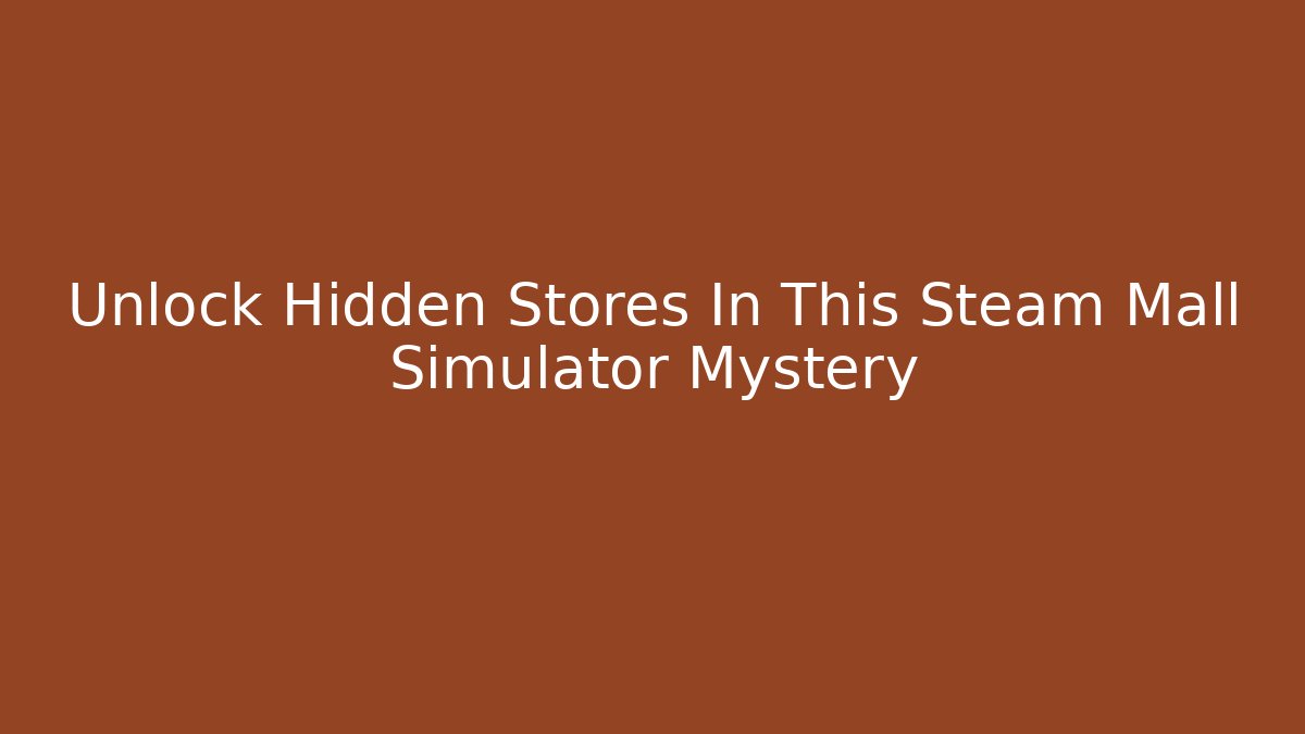 Unlock Hidden Stores In This Steam Mall Simulator Mystery