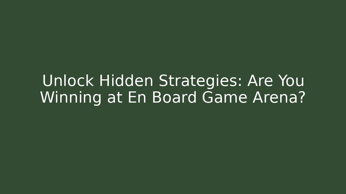 Unlock Hidden Strategies: Are You Winning at En Board Game Arena?