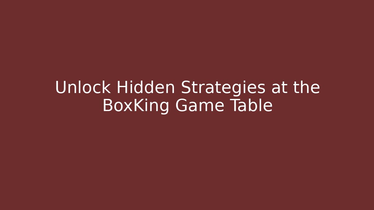 Unlock Hidden Strategies at the BoxKing Game Table