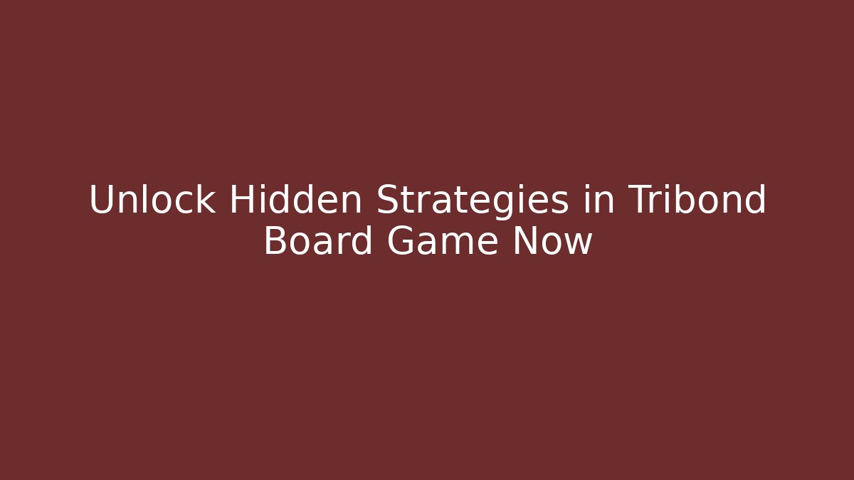 Unlock Hidden Strategies in Tribond Board Game Now