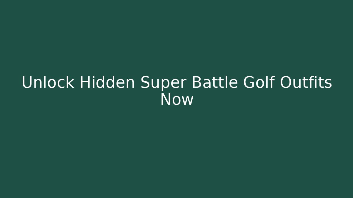 Unlock Hidden Super Battle Golf Outfits Now
