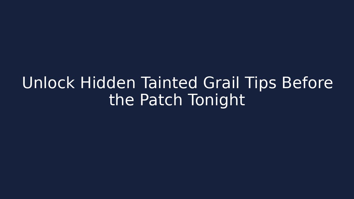 Unlock Hidden Tainted Grail Tips Before the Patch Tonight - Critter Realm