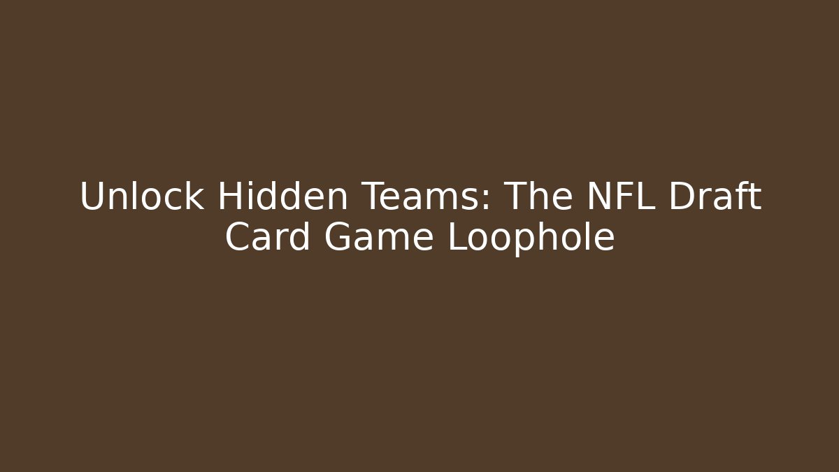 Unlock Hidden Teams: The NFL Draft Card Game Loophole