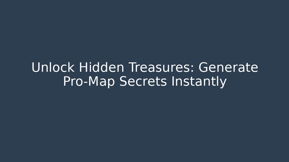 Unlock Hidden Treasures: Generate Pro-Map Secrets Instantly