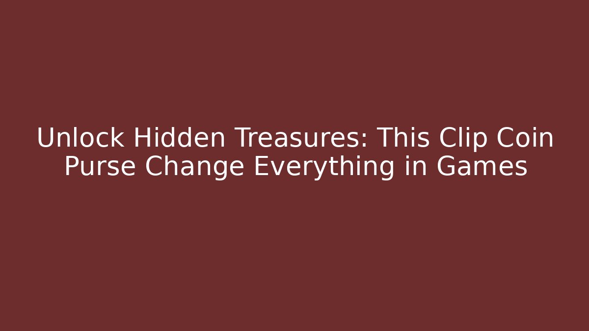Unlock Hidden Treasures: This Clip Coin Purse Change Everything in Games