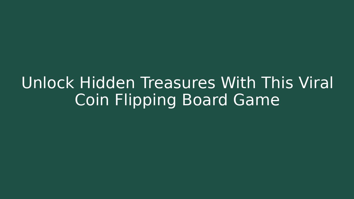 Unlock Hidden Treasures With This Viral Coin Flipping Board Game