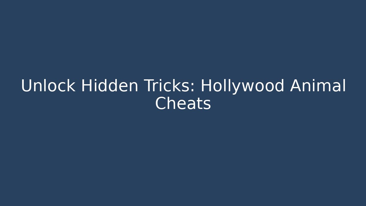 Unlock Hidden Tricks: Hollywood Animal Cheats
