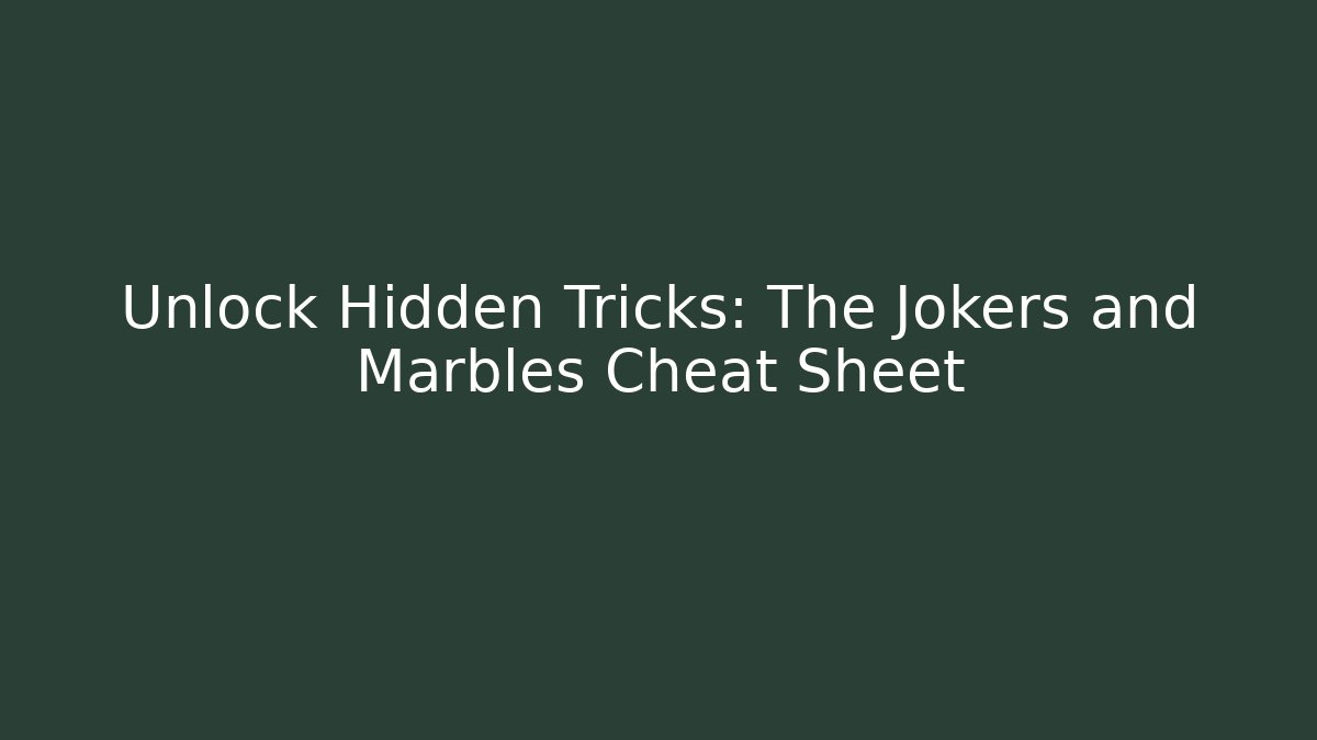 Unlock Hidden Tricks: The Jokers and Marbles Cheat Sheet