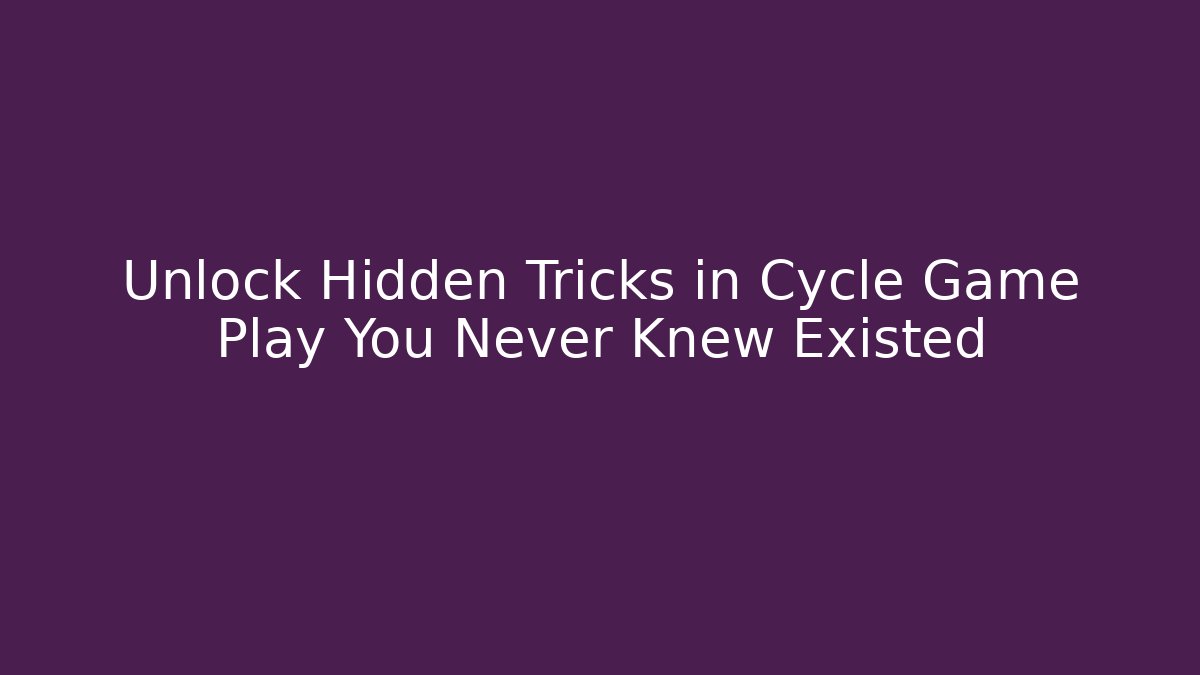 Unlock Hidden Tricks in Cycle Game Play You Never Knew Existed