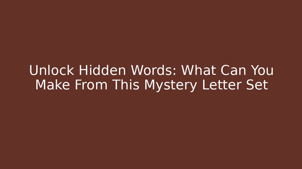 Unlock Hidden Words: What Can You Make From This Mystery Letter Set
