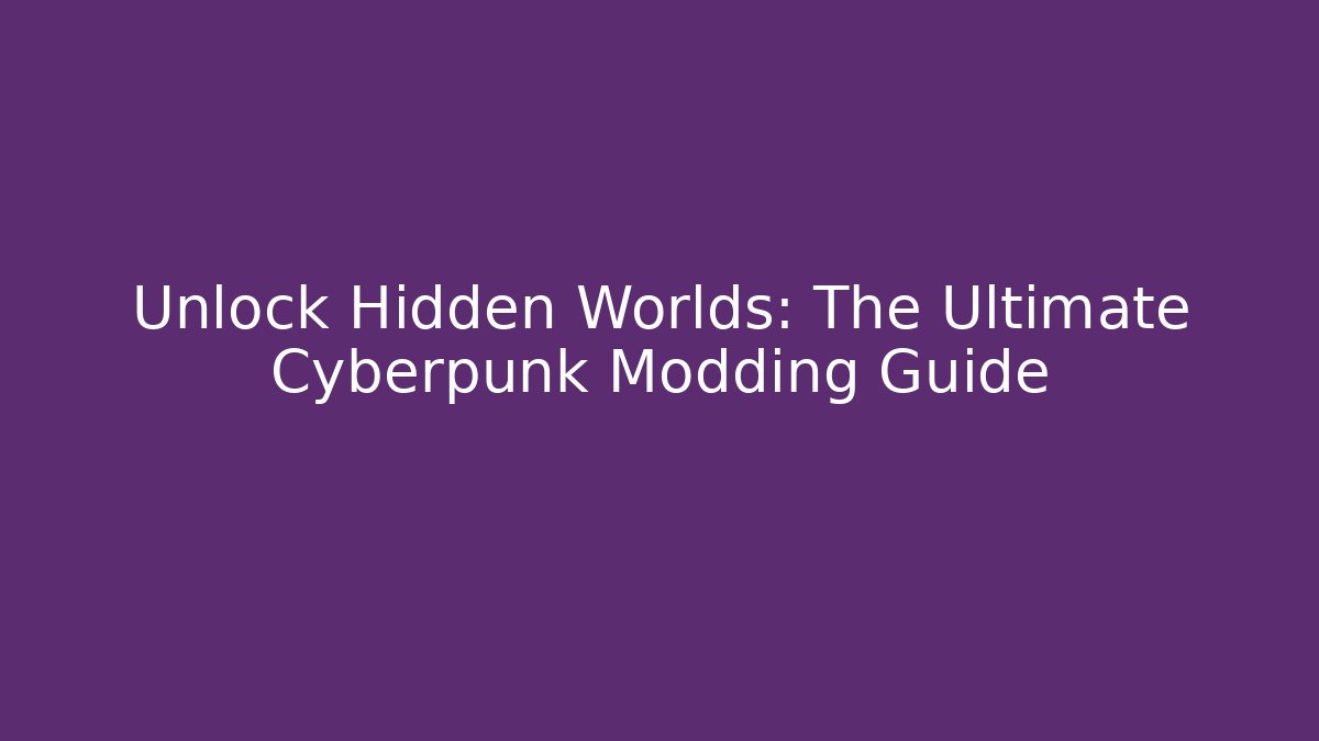 Unlock Hidden Worlds: The Ultimate Cyberpunk Modding Guide