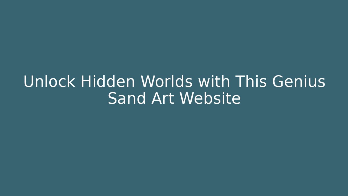 Unlock Hidden Worlds with This Genius Sand Art Website