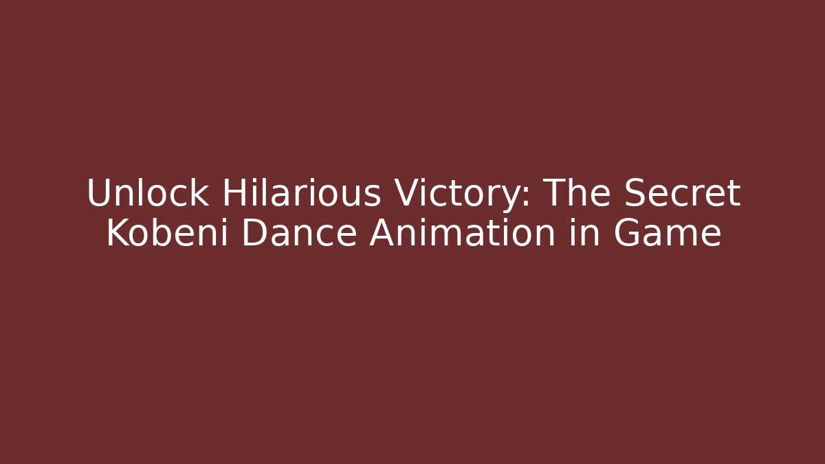 Unlock Hilarious Victory: The Secret Kobeni Dance Animation in Game