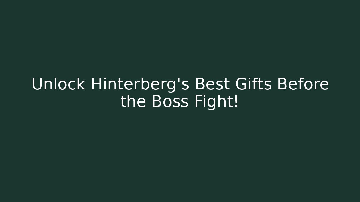 Unlock Hinterberg's Best Gifts Before the Boss Fight!