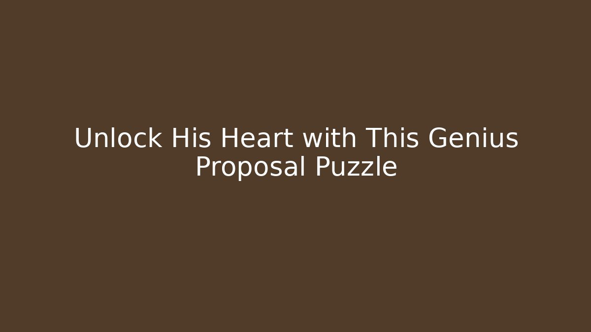 Unlock His Heart with This Genius Proposal Puzzle - Critter Realm