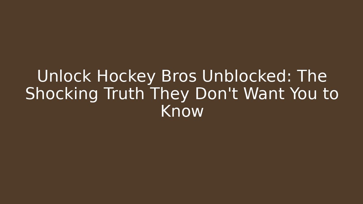Unlock Hockey Bros Unblocked: The Shocking Truth They Don’t Want You to Know