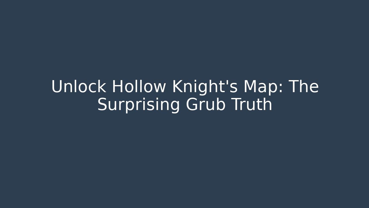 Unlock Hollow Knight's Map: The Surprising Grub Truth