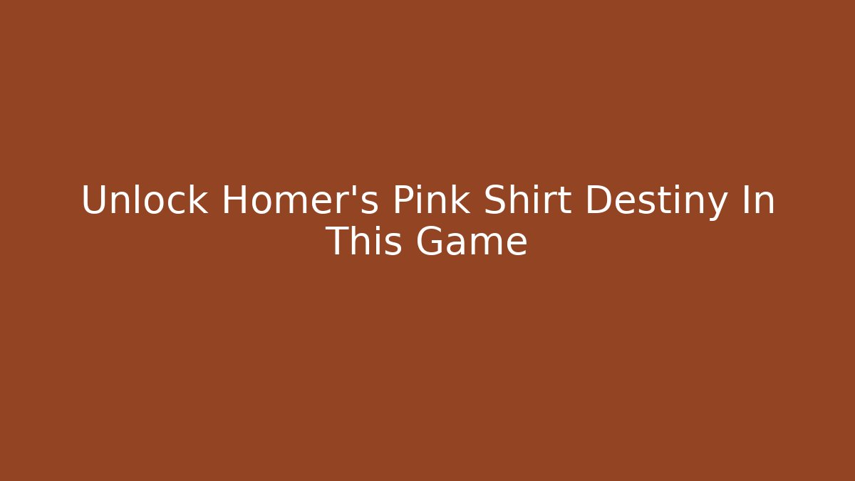 Unlock Homer's Pink Shirt Destiny In This Game - Critter Realm