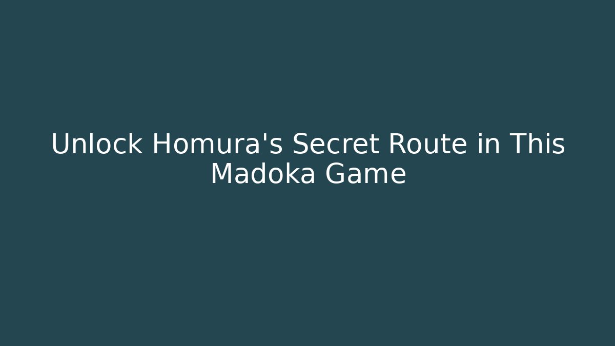 Unlock Homura's Secret Route in This Madoka Game