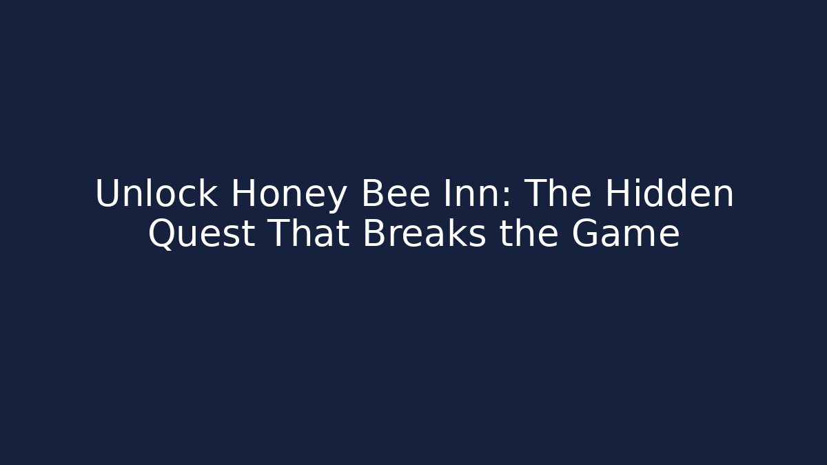 Unlock Honey Bee Inn: The Hidden Quest That Breaks the Game