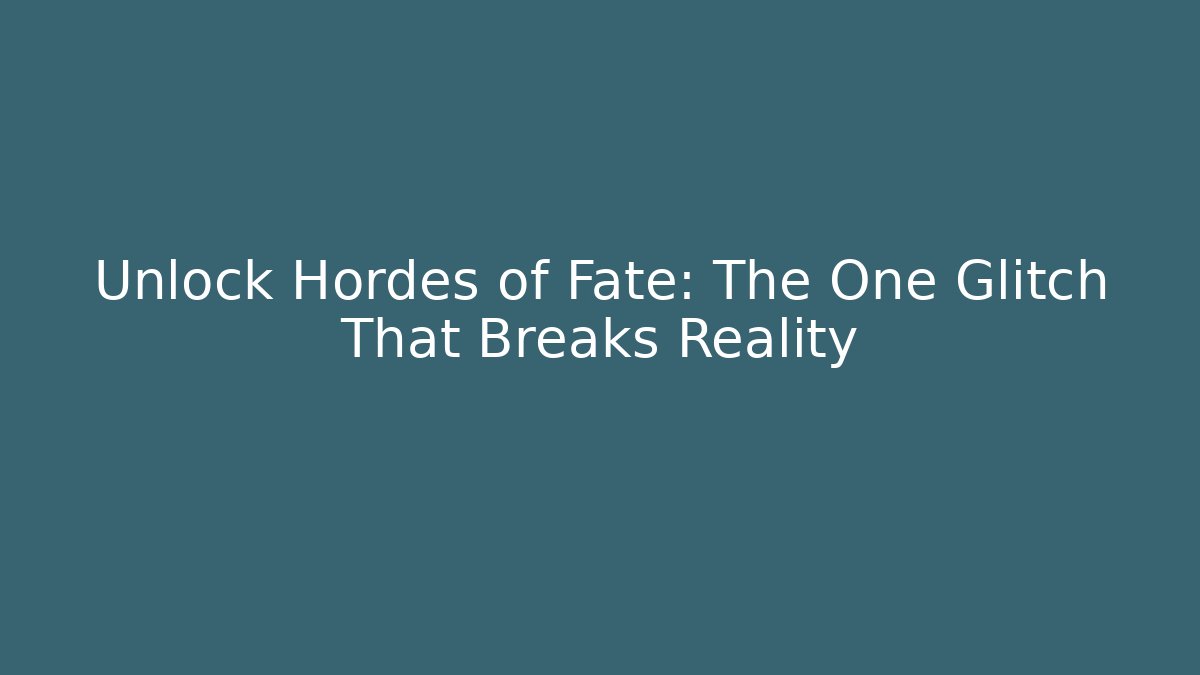 Unlock Hordes of Fate: The One Glitch That Breaks Reality