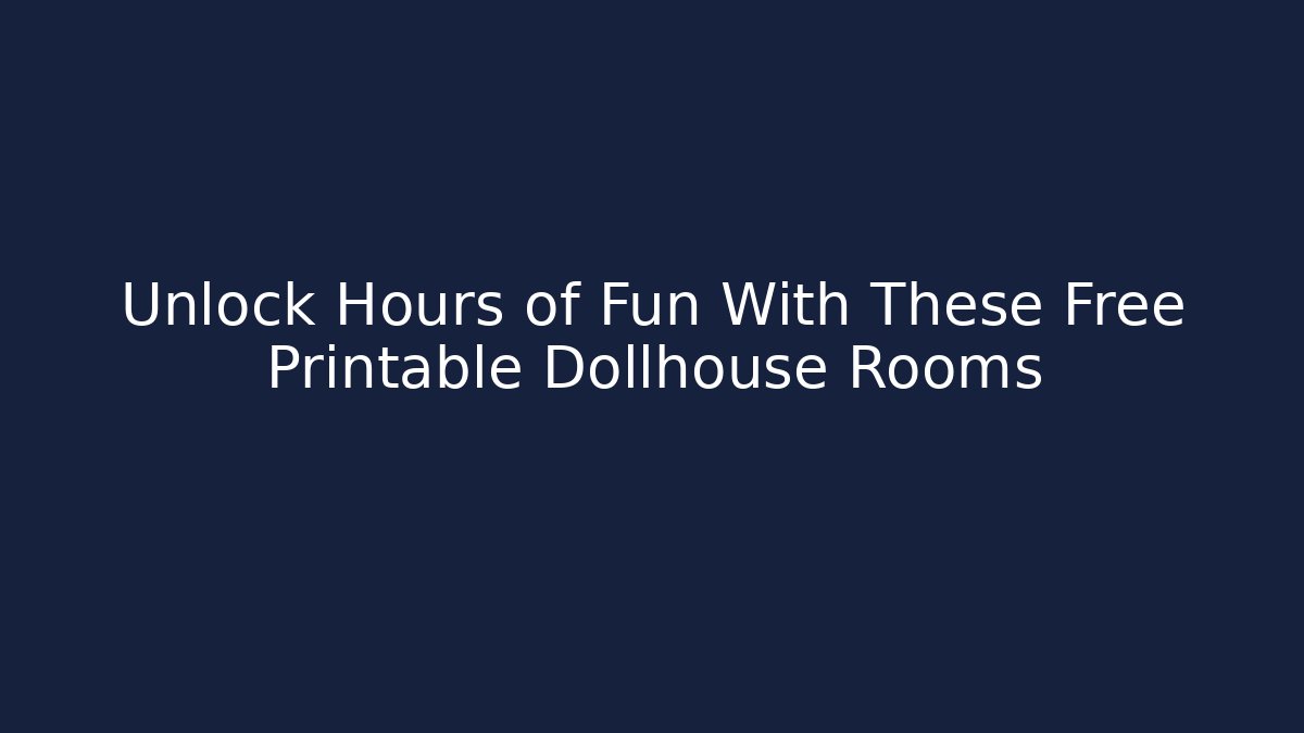 Unlock Hours of Fun With These Free Printable Dollhouse Rooms