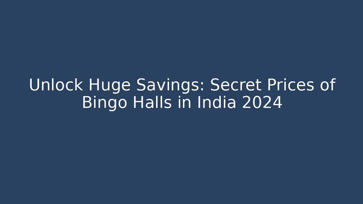 Unlock Huge Savings: Secret Prices of Bingo Halls in India 2024