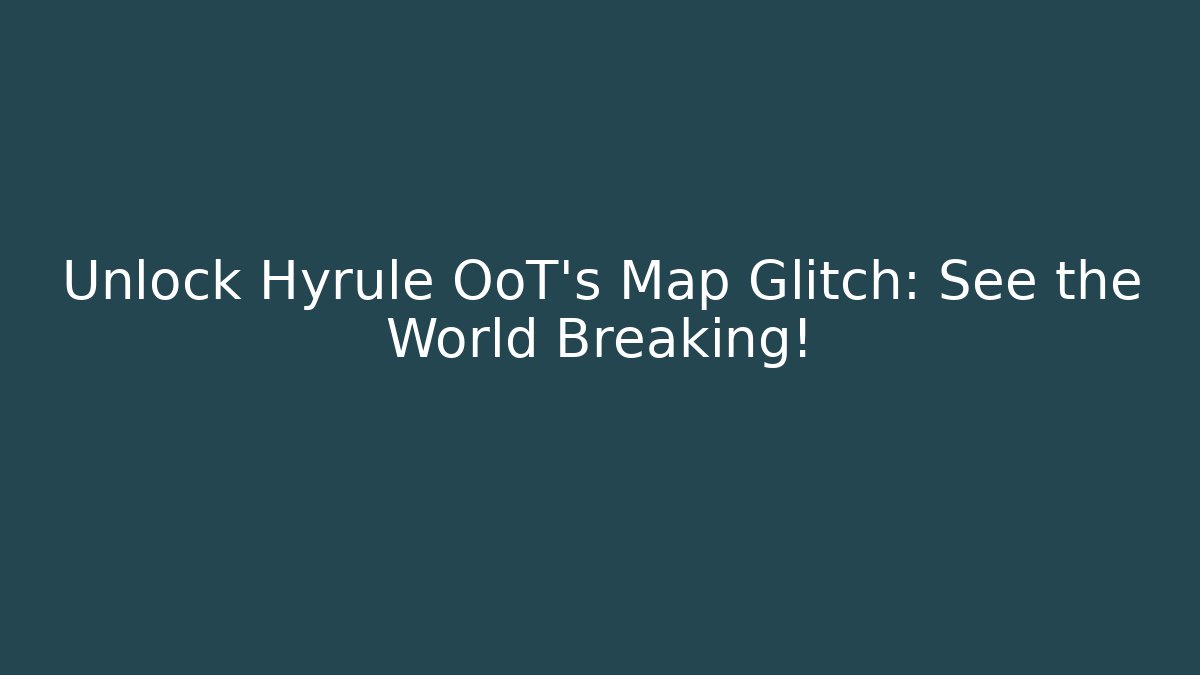 Unlock Hyrule OoT's Map Glitch: See the World Breaking! - Critter Realm