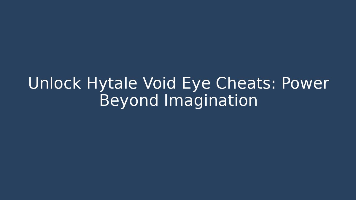 Unlock Hytale Void Eye Cheats: Power Beyond Imagination