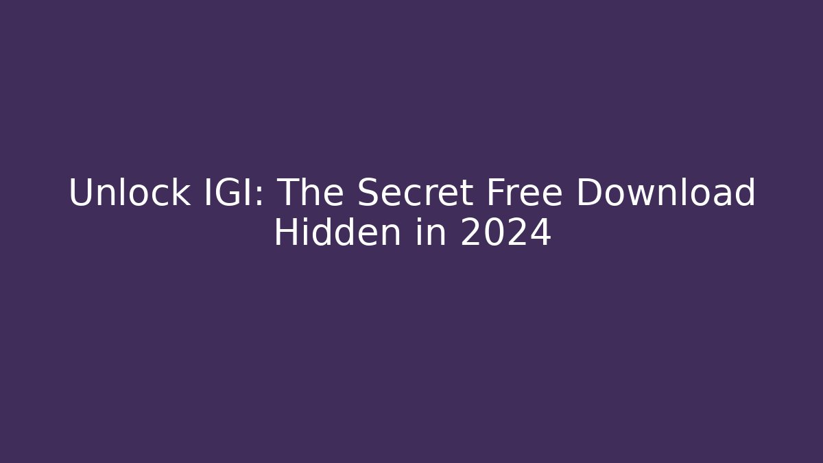 Unlock IGI: The Secret Free Download Hidden in 2024 - Critter Realm