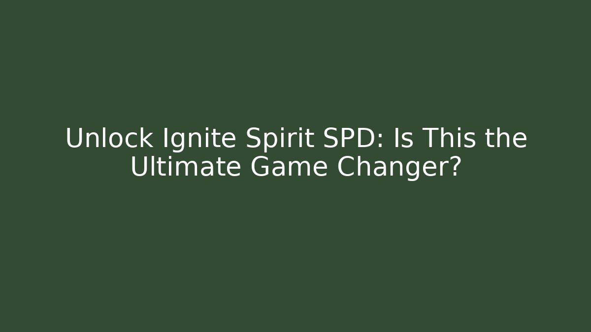 Unlock Ignite Spirit SPD: Is This the Ultimate Game Changer?
