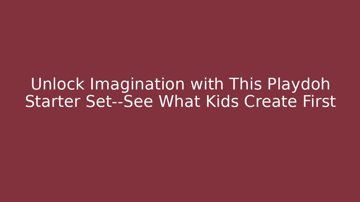 Unlock Imagination with This Playdoh Starter Set—See What Kids Create First