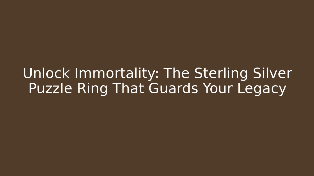 Unlock Immortality: The Sterling Silver Puzzle Ring That Guards Your Legacy
