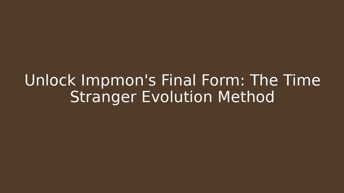 Unlock Impmon's Final Form: The Time Stranger Evolution Method