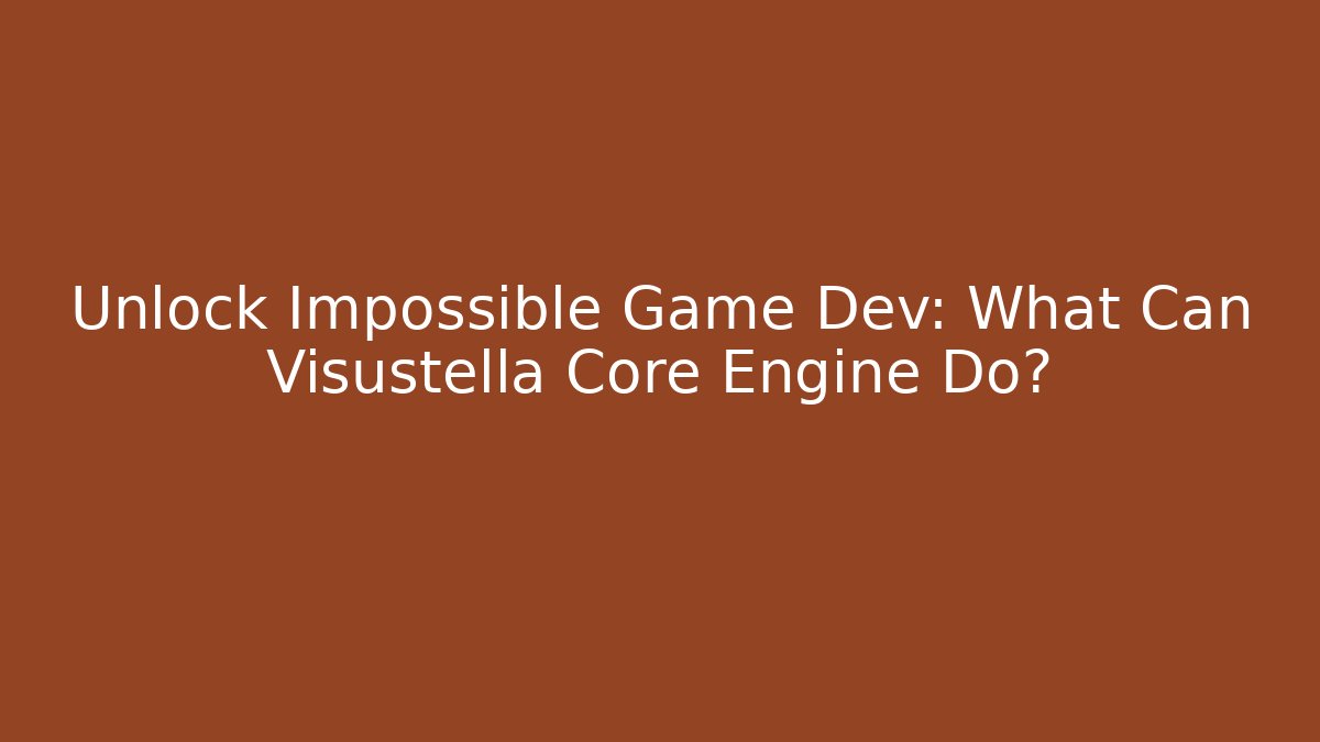 Unlock Impossible Game Dev: What Can Visustella Core Engine Do?