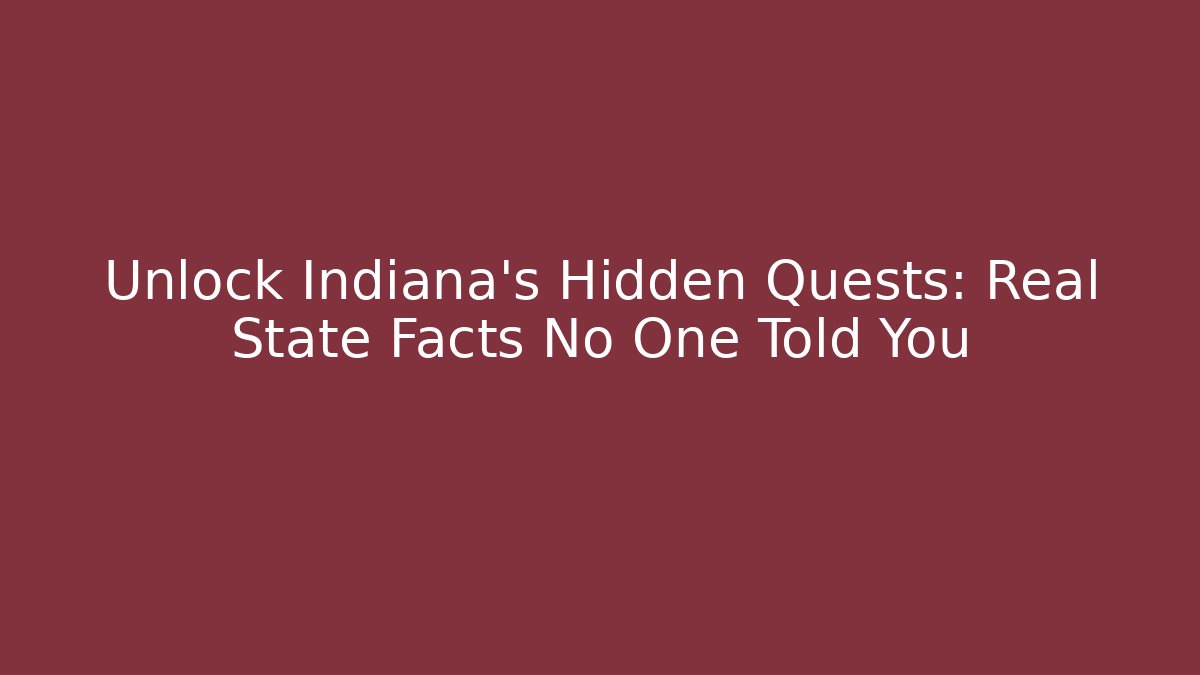 Unlock Indiana's Hidden Quests: Real State Facts No One Told You