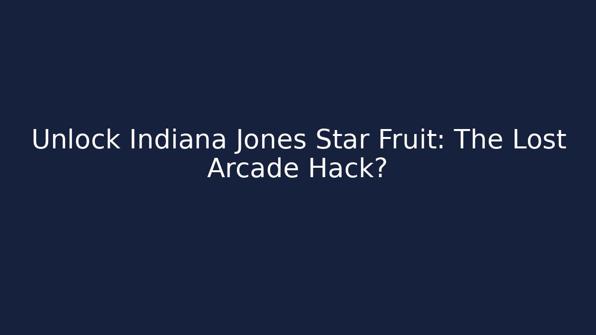 Unlock Indiana Jones Star Fruit: The Lost Arcade Hack? - Critter Realm