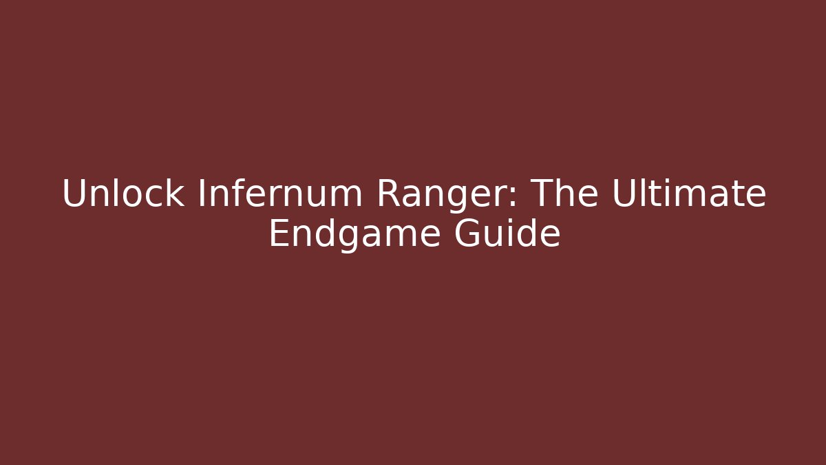 Unlock Infernum Ranger: The Ultimate Endgame Guide
