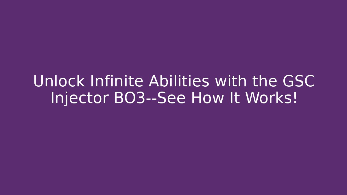 Unlock Infinite Abilities with the GSC Injector BO3—See How It Works!