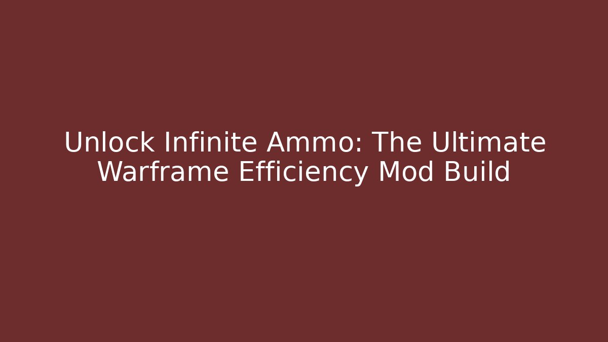 Unlock Infinite Ammo: The Ultimate Warframe Efficiency Mod Build - Critter Realm