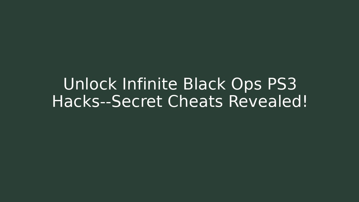 Unlock Infinite Black Ops PS3 Hacks—Secret Cheats Revealed!